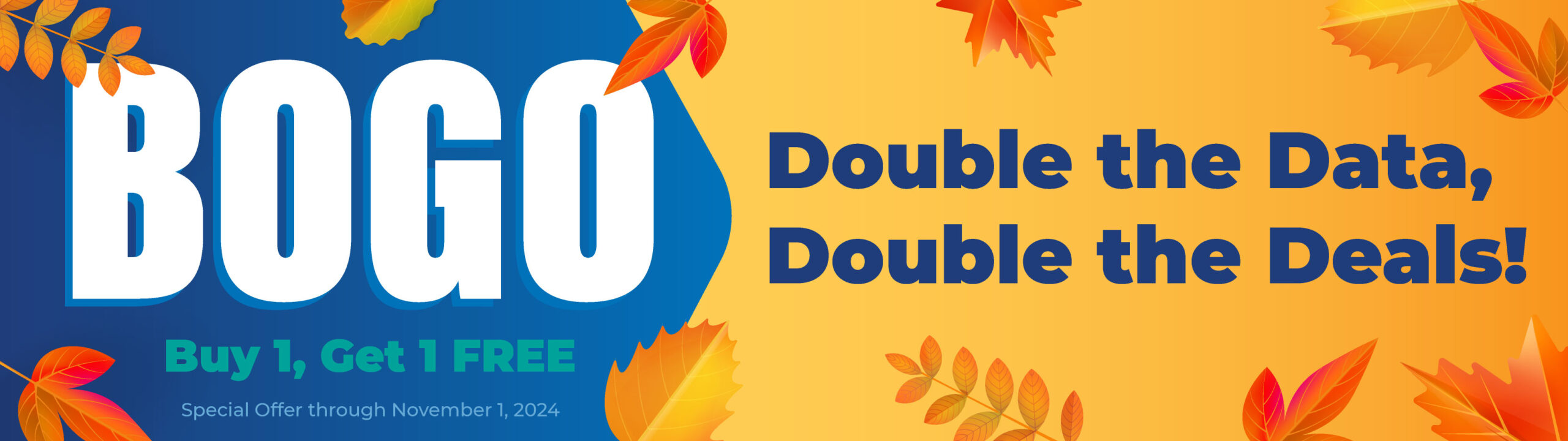 BOGO: Double the Data, Double the Deals! BOGO: Double the Data, Double the Deals!