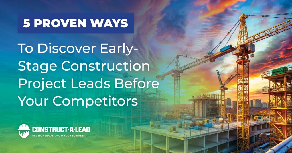 5 Ways to Find Early-Stage Construction Project Leads - Construct-A-Lead